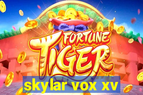 skylar vox xv